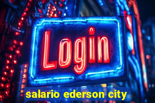 salario ederson city